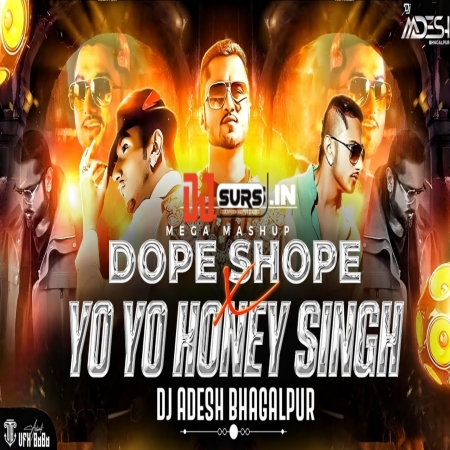 Dope Shope X Yo Yo Honey Singh Mashup Remix DJ Aadesh Bhagalpur Party Anthem 2025