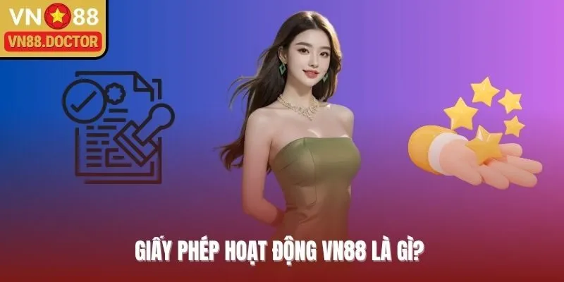 Giấy phép hoạt động VN88 là gì? 
