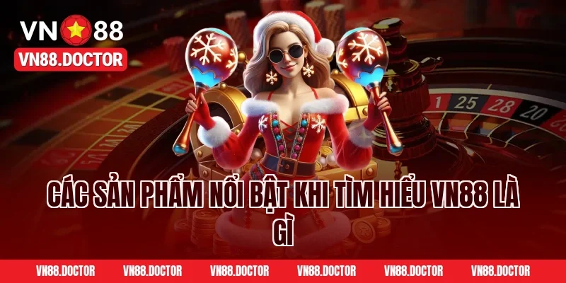 Các sản phẩm nổi bật khi tìm hiểu VN88 là gì