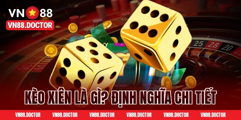 Kèo Xiên Là Gì? Định Nghĩa Chi Tiết
